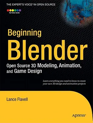 Blender für Einsteiger: Open Source 3D-Modellierung, Animation und Spieleentwicklung - Beginning Blender: Open Source 3D Modeling, Animation, and Game Design