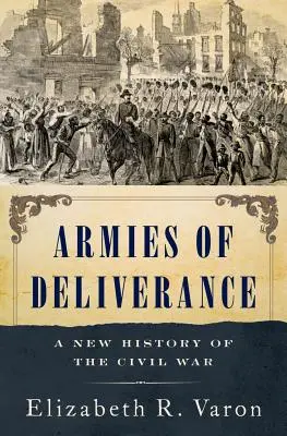 Armeen der Befreiung: Eine neue Geschichte des Bürgerkriegs - Armies of Deliverance: A New History of the Civil War