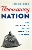 Wegwerfnation: Die hässliche Wahrheit über den amerikanischen Müll - Throwaway Nation: The Ugly Truth about American Garbage