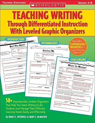Writing Teaching Through Differentiated Instruction with Leveled Graphic Organizers: 50+ reproduzierbare, abgestufte Organizer, die Ihnen helfen, Schreiben zu lehren - Teaching Writing Through Differentiated Instruction with Leveled Graphic Organizers: 50+ Reproducible, Leveled Organizers That Help You Teach Writing
