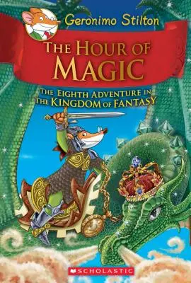 Die Stunde der Magie (Geronimo Stilton und das Königreich der Fantasie #8), 8 - The Hour of Magic (Geronimo Stilton and the Kingdom of Fantasy #8), 8