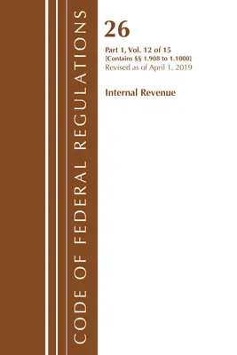 Code of Federal Regulations, Title 26 Internal Revenue 1.908-1.1000, revidiert ab 1. April 2019 (Office of the Federal Register (U S )) - Code of Federal Regulations, Title 26 Internal Revenue 1.908-1.1000, Revised as of April 1, 2019 (Office of the Federal Register (U S ))