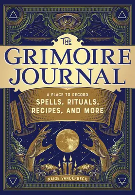 Das Grimoire Journal: Ein Ort zum Aufzeichnen von Zaubersprüchen, Ritualen, Rezepten und mehr - The Grimoire Journal: A Place to Record Spells, Rituals, Recipes, and More