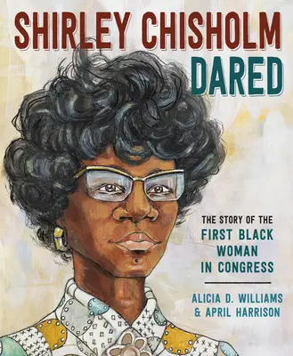 Shirley Chisholm hat es gewagt: Die Geschichte der ersten schwarzen Frau im Kongress - Shirley Chisholm Dared: The Story of the First Black Woman in Congress