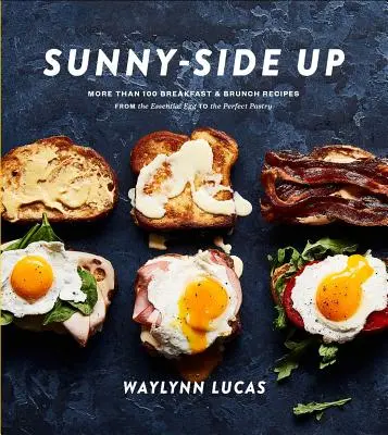Sunny-Side Up: Mehr als 100 Frühstücks- und Brunchrezepte vom unverzichtbaren Ei bis zum perfekten Gebäck: Ein Kochbuch - Sunny-Side Up: More Than 100 Breakfast & Brunch Recipes from the Essential Egg to the Perfect Pastry: A Cookbook