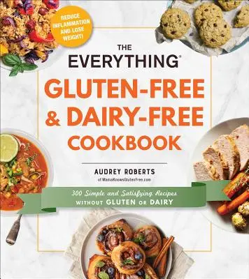 Das Alles-Gluten-Frei & Milchfrei-Kochbuch: 300 einfache und befriedigende Rezepte ohne Gluten und Milchprodukte - The Everything Gluten-Free & Dairy-Free Cookbook: 300 Simple and Satisfying Recipes Without Gluten or Dairy