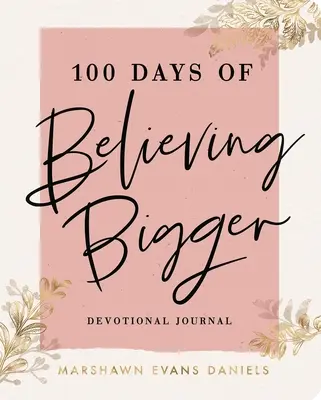 100 Tage an etwas Größeres glauben - 100 Days of Believing Bigger