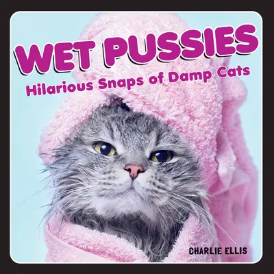 Nasse Muschis: Urkomische Schnappschüsse von feuchten Katzen - Wet Pussies: Hilarious Snaps of Damp Cats