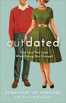 Veraltet: Liebe finden, die hält, wenn sich die Partnerwahl verändert hat - Outdated: Find Love That Lasts When Dating Has Changed