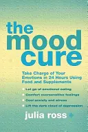 Mood Cure - Übernehmen Sie die Kontrolle über Ihre Emotionen in 24 Stunden mit Hilfe von Nahrungsmitteln und Nahrungsergänzungsmitteln - Mood Cure - Take Charge of Your Emotions in 24 Hours Using Food and Supplements