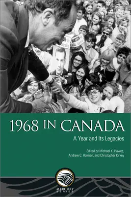 1968 in Kanada: Ein Jahr und seine Hinterlassenschaften - 1968 in Canada: A Year and Its Legacies