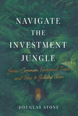 Navigieren Sie durch den Investitionsdschungel: Sieben häufige finanzielle Fallen und wie man sie umgeht - Navigate the Investment Jungle: Seven Common Financial Traps and How to Sidestep Them