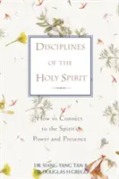 Disziplinen des Heiligen Geistes: Wie man sich mit der Kraft und Gegenwart des Geistes verbindet - Disciplines of the Holy Spirit: How to Connect to the Spirit's Power and Presence