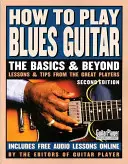 Wie man Bluesgitarre spielt: The Basics and Beyonds, 2. Auflage - How to Play Blues Guitar: The Basics and Beyonds, 2nd Edition