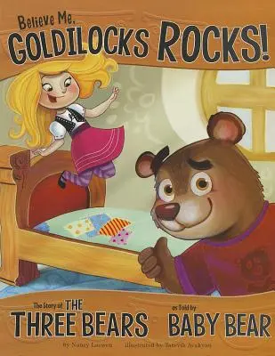 Glaubt mir, Goldlöckchen rockt! Die Geschichte von den drei Bären, erzählt von Baby Bär - Believe Me, Goldilocks Rocks!: The Story of the Three Bears as Told by Baby Bear