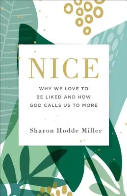 Nett: Warum wir es lieben, gemocht zu werden, und wie Gott uns zu mehr beruft - Nice: Why We Love to Be Liked and How God Calls Us to More