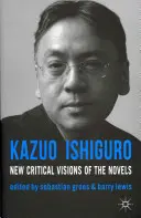 Kazuo Ishiguro: Neue kritische Blicke auf die Romane - Kazuo Ishiguro: New Critical Visions of the Novels