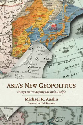 Asiens neue Geopolitik: Essays über die Neugestaltung des Indopazifiks - Asia's New Geopolitics: Essays on Reshaping the Indo-Pacific