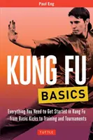 Kung-Fu-Grundlagen: Alles, was Sie brauchen, um mit Kung Fu anzufangen - von den Grundkicks bis hin zu Training und Turnieren - Kung Fu Basics: Everything You Need to Get Started in Kung Fu - From Basic Kicks to Training and Tournaments