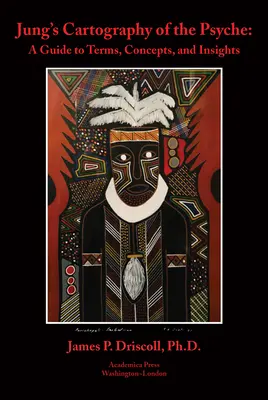Jung's Kartographie der Psyche: Ein Leitfaden zu Begriffen, Konzepten und Einsichten - Jung's Cartography of the Psyche: A Guide to Terms, Concepts, and Insights