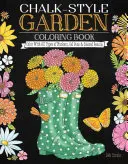 Kreide-Stil Garten Malbuch: Malen mit allen Arten von Markern, Gelstiften und Buntstiften - Chalk-Style Garden Coloring Book: Color with All Types of Markers, Gel Pens & Colored Pencils