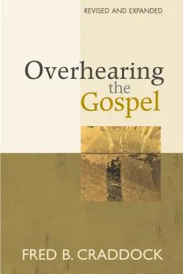 Das Evangelium überhören: Überarbeitete und erweiterte Ausgabe - Overhearing the Gospel: Revised and Expanded Edition