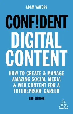 Zuversichtliche digitale Inhalte: Wie Sie beeindruckende Social Media- und Webinhalte für eine zukunftssichere Karriere erstellen und verwalten - Confident Digital Content: How to Create and Manage Amazing Social Media and Web Content for a Futureproof Career