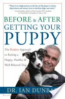 Bevor und nachdem Sie Ihren Welpen bekommen: Der positive Ansatz zur Erziehung eines glücklichen, gesunden und gut erzogenen Hundes - Before and After Getting Your Puppy: The Positive Approach to Raising a Happy, Healthy, and Well-Behaved Dog