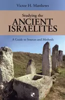 Das Studium der alten Israeliten - Ein Leitfaden für Studenten zu Quellen und Methoden - Studying the Ancient Israelites - A Student'S Guide To Sources And Methods