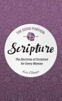 Die gute Portion - Die Schrift: Die Lehre der Heiligen Schrift für jede Frau - The Good Portion - Scripture: The Doctrine of Scripture for Every Woman