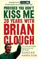 Vorausgesetzt, du küsst mich nicht - 20 Jahre mit Brian Clough - Provided You Don't Kiss Me - 20 Years with Brian Clough