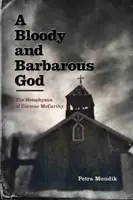 Ein blutiger und barbarischer Gott: Die Metaphysik von Cormac McCarthy - A Bloody and Barbarous God: The Metaphysics of Cormac McCarthy