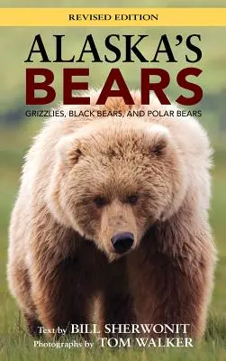 Alaskas Bären: Grizzlys, Schwarzbären und Eisbären, überarbeitete Ausgabe - Alaska's Bears: Grizzlies, Black Bears, and Polar Bears, Revised Edition