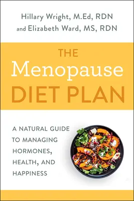 Der Diätplan für die Menopause: Ein natürlicher Leitfaden für den Umgang mit Hormonen, Gesundheit und Glücklichsein - The Menopause Diet Plan: A Natural Guide to Managing Hormones, Health, and Happiness