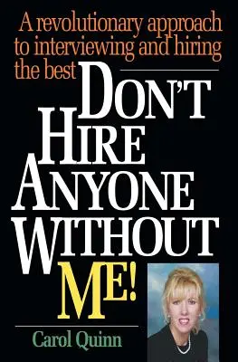 Stellen Sie niemanden ohne mich ein! Ein revolutionärer Ansatz für Vorstellungsgespräche und die Einstellung der besten Mitarbeiter - Don't Hire Anyone Without Me!: A revolutionary approach to interviewing and hiring the best