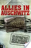 Alliierte in Auschwitz: Die unerzählte Geschichte der britischen Kriegsgefangenen im berüchtigtsten Todeslager der Nazis - Allies in Auschwitz: The Untold Story of British POWs Held Captive in the Nazis' Most Infamous Death Camp