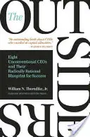 Die Außenseiter: Acht unkonventionelle CEOs und ihr radikal rationales Erfolgskonzept - The Outsiders: Eight Unconventional CEOs and Their Radically Rational Blueprint for Success