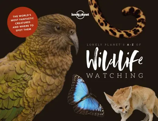Lonely Planet's A-Z der Wildtierbeobachtung 1 - Lonely Planet's A-Z of Wildlife Watching 1