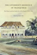 Die Gouverneursresidenz in Tranquebar: Das Haus und das tägliche Leben seiner Bewohner, 1750-1845 - The Governor's Residence in Tranquebar: The House and the Daily Life of Its People, 1750-1845