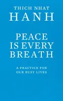 Jeder Atemzug ist Frieden - Eine Praxis für unser geschäftiges Leben - Peace Is Every Breath - A Practice For Our Busy Lives