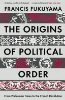 Die Ursprünge der politischen Ordnung - Von der Urzeit bis zur Französischen Revolution - Origins of Political Order - From Prehuman Times to the French Revolution