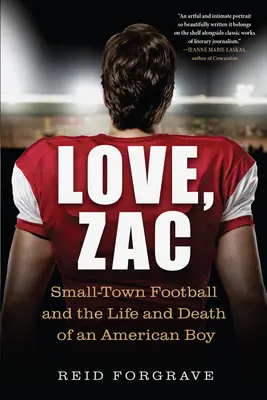 Liebe, Zac: Kleinstadtfußball und das Leben und Sterben eines amerikanischen Jungen - Love, Zac: Small-Town Football and the Life and Death of an American Boy