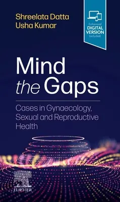 Achte auf die Lücken: Fälle aus der Gynäkologie, Sexual- und Reproduktionsmedizin - Mind the Gaps: Cases in Gynaecology, Sexual and Reproductive Health