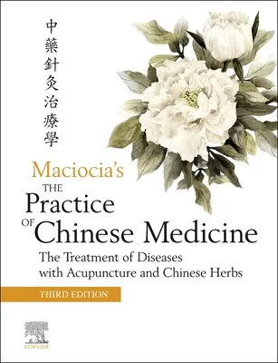 Die Praxis der chinesischen Medizin: Die Behandlung von Krankheiten mit Akupunktur und chinesischen Kräutern - The Practice of Chinese Medicine: The Treatment of Diseases with Acupuncture and Chinese Herbs