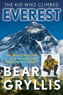 Das Kind, das den Everest bestieg: Die unglaubliche Geschichte eines 23-Jährigen auf dem Gipfel des Mt. Everest, Erstausgabe - The Kid Who Climbed Everest: The Incredible Story Of A 23-Year-Old's Summit Of Mt. Everest, First Edition