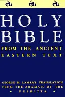 Ancient Eastern Text Bible-OE: George M. Lamsa's Übersetzungen aus dem Aramäischen der Peshitta - Ancient Eastern Text Bible-OE: George M. Lamsa's Translations from the Aramaic of the Peshitta