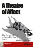 Theater des Affekts - Die körperliche Wende in Samuel Becketts Drama - Theatre of Affect - The Corporeal Turn in Samuel Becketts Drama