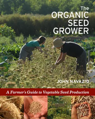 Der Bio-Saatgutzüchter: Ein Leitfaden für die Erzeugung von Gemüsesaatgut - The Organic Seed Grower: A Farmer's Guide to Vegetable Seed Production