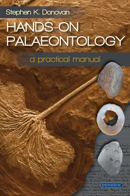 Paläontologie zum Anfassen: Ein praktisches Handbuch - Hands-On Palaeontology: A Practical Manual