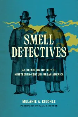 Geruchsdetektive: Eine olfaktorische Geschichte des städtischen Amerikas des neunzehnten Jahrhunderts - Smell Detectives: An Olfactory History of Nineteenth-Century Urban America